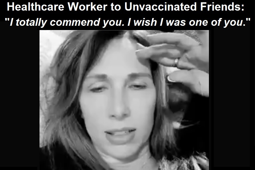 Pfizer Vaccine Damaged Healthcare Worker to Unvaccinated Friends: “I Totally Commend You: I Wish I Were One of You.” Vaccine-damaged-nurse-to-unvaccinated-friends
