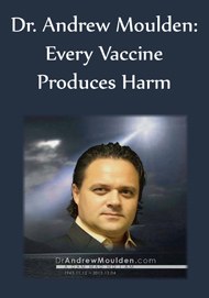 Get Your Flu Shot? DOJ Report From Vaccine Court Reveals Flu Shot is Most Dangerous Vaccine in U.S. Dr_andrew_moulden_every_vaccine_produces_harm